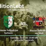 Ankündigungsplakat: Am 21. Juli 2018 spielte der älteste Fußballclub Sachsens gegen den ältesten der Welt auf dem Sportplatz an der Thaerstraße (3:3)