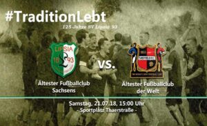 Ankündigungsplakat: Am 21. Juli 2018 spielte der älteste Fußballclub Sachsens gegen den ältesten der Welt auf dem Sportplatz an der Thaerstraße (3:3)